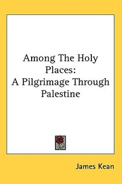 portada among the holy places: a pilgrimage through palestine (en Inglés)
