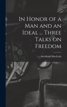 portada In Honor of a Man and an Ideal ... Three Talks on Freedom (en Inglés)