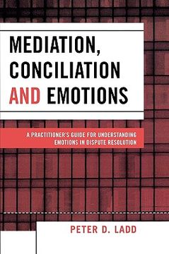 portada mediation, conciliation, and emotions: a practitioner's guide for understanding emotions in dispute resolution (in English)