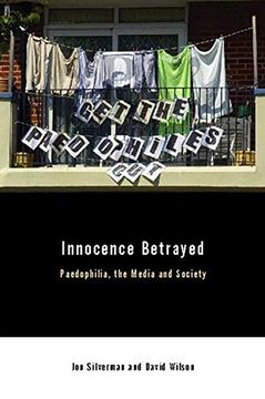 portada Innocence Betrayed: Paedophilia, the Media and Society (in English)
