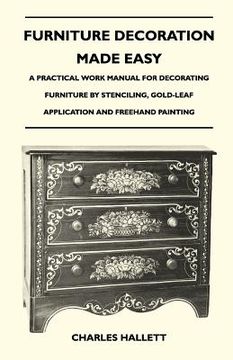 portada furniture decoration made easy - a practical work manual for decorating furniture by stenciling, gold-leaf application and freehand painting (en Inglés)