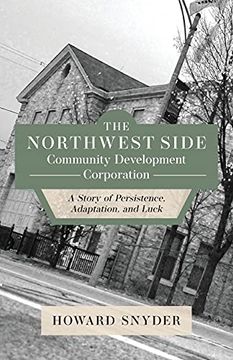 portada The Northwest Side Community Development Corporation: A Story of Persistence, Adaptation, and Luck (in English)