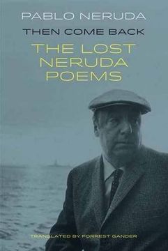 portada Then Come Back: The Lost Poems of Pablo Neruda