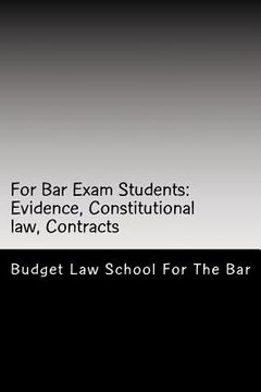 portada For Bar Exam Students: Evidence, Constitutional law, Contracts: The Bar Published All The Author's Bar Exam Essays After His Bar Exam! Look I