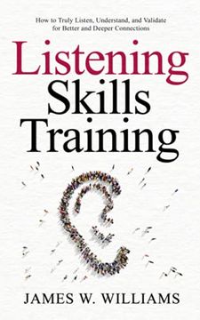 portada Listening Skills Training: How to Truly Listen, Understand, and Validate for Better and Deeper Connections