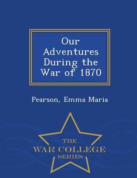 portada Our Adventures During the War of 1870 - War College Series (en Inglés)