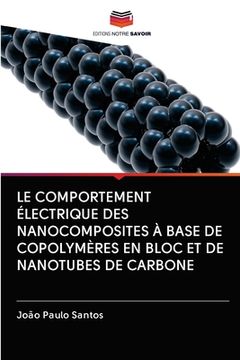 portada Le Comportement Électrique Des Nanocomposites À Base de Copolymères En Bloc Et de Nanotubes de Carbone (en Francés)