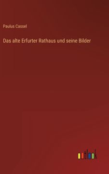portada Das alte Erfurter Rathaus und seine Bilder (in German)