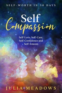 portada Self-Compassion, Self-Love, Self-Care, Self-Confidence and Self-Esteem Self-Worth in 30 days (en Inglés)