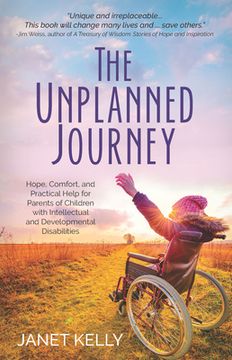 portada The Unplanned Journey: Hope, Comfort, and Practical Help for Parents of Children with Intellectual and Developmental Disabilities (en Inglés)