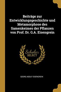 portada Beiträge Zur Entwicklungsgeschichte Und Metamorphose Des Samenkeimes Der Pflanzen Von Prof. Dr. G.A. Eisengrein (in German)