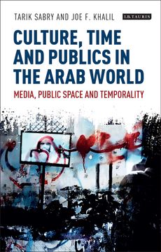 portada Culture, Time and Publics in the Arab World: Media, Public Space and Temporality (en Inglés)