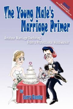 portada The Young Male's Marriage Primer: Amateur Marriage Doctoring From a Professional Woodworker (in English)