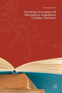 portada Narrating Citizenship and Belonging in Anglophone Canadian Literature (en Inglés)