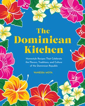 portada The Dominican Kitchen: Traditional Homestyle Recipes From Everyone'S Favorite Caribbean Island (en Inglés)
