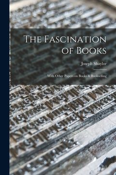 portada The Fascination of Books [microform]: With Other Papers on Books & Bookselling (en Inglés)