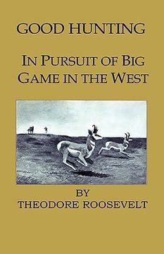 portada good hunting - in pursuit of the big game in the west (in English)
