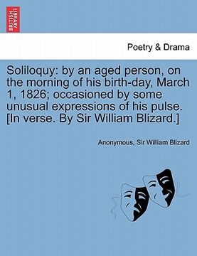 portada soliloquy: by an aged person, on the morning of his birth-day, march 1, 1826; occasioned by some unusual expressions of his pulse (en Inglés)