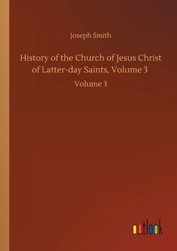 portada History of the Church of Jesus Christ of Latter-day Saints, Volume 3: Volume 3 (en Inglés)