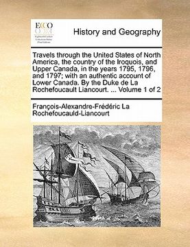 portada travels through the united states of north america, the country of the iroquois, and upper canada, in the years 1795, 1796, and 1797; with an authenti (in English)