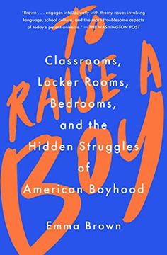 portada To Raise a Boy: Classrooms, Locker Rooms, Bedrooms, and the Hidden Struggles of American Boyhood (en Inglés)