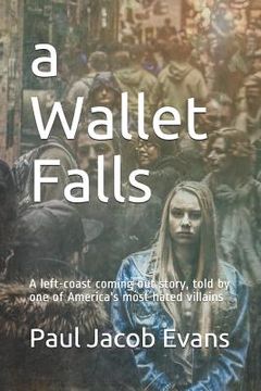 portada A Wallet Falls: A left-coast coming out story, told by one of America's most hated villains (en Inglés)