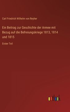 portada Ein Beitrag zur Geschichte der Armee mit Bezug auf die Befreiungskriege 1813, 1814 und 1815: Erster Teil (en Alemán)