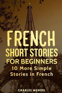 portada French Short Stories for Beginners: 10 More Simple Stories In French