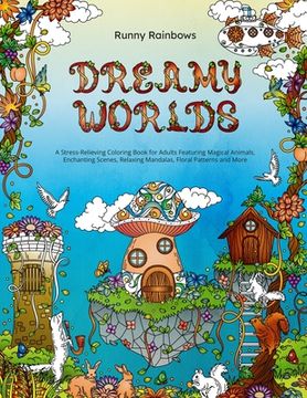 portada Dreamy Worlds: A Stress-Relieving Coloring Book for Adults Featuring Magical Animals, Enchanting Scenes, Relaxing Mandalas, Floral Pa (en Inglés)
