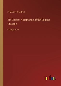 portada Via Crucis; A Romance of the Second Crusade: in large print (en Inglés)
