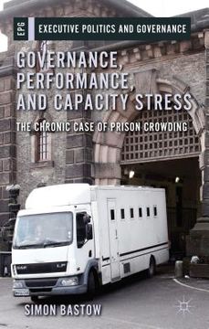 portada Governance, Performance, and Capacity Stress: The Chronic Case of Prison Crowding (en Inglés)