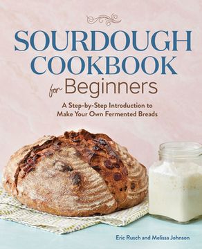 portada Sourdough Cookbook for Beginners: A Step by Step Introduction to Make Your own Fermented Breads 
