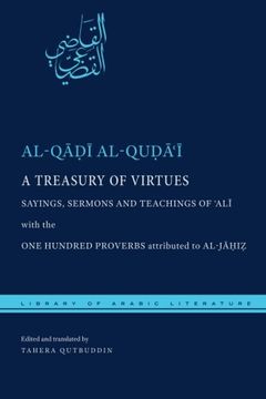 portada A Treasury of Virtues: Sayings, Sermons, and Teachings of Ali, with the One Hundred Proverbs, attributed to al-Jahiz (Library of Arabic Literature)