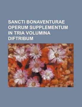 portada sancti bonaventurae operum supplementum in tria volumina diftribum