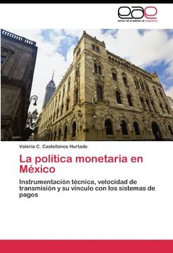 portada La política monetaria en México: Instrumentación técnica, velocidad de transmisión y su vínculo con los sistemas de pagos