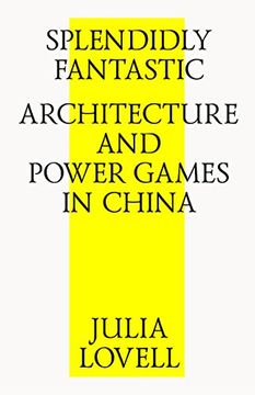 portada Splendidly Fantastic: Architecture and Power Games in China (en Inglés)