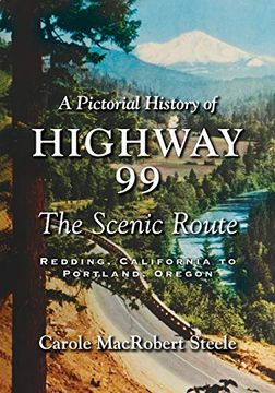 portada A Pictorial History of Highway 99: The Scenic Route—Redding, California to Portland, Oregon (en Inglés)