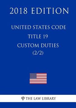 portada United States Code - Title 19 - Custom Duties (2/2) (2018 Edition) (en Inglés)