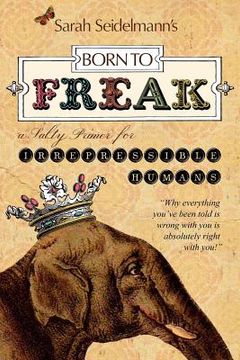 portada born to freak: a salty primer for irrepressible humans (in English)