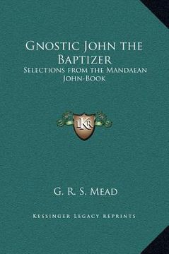 portada gnostic john the baptizer: selections from the mandaean john-book (in English)