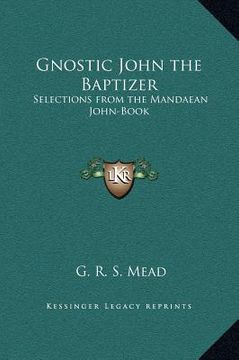 portada gnostic john the baptizer: selections from the mandaean john-book