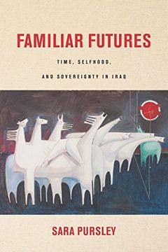 portada Familiar Futures: Time, Selfhood, and Sovereignty in Iraq (Stanford Studies in Middle Eastern and Islamic Societies and Cultures) 