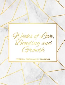 portada Weeks of Love, Bonding and Growth: Weekly Pregnancy Journal (en Inglés)