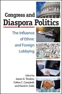 portada Congress and Diaspora Politics: The Influence of Ethnic and Foreign Lobbying (en Inglés)