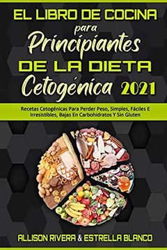 portada El Libro de Cocina Para Principiantes de la Dieta Cetogénica 2021: Recetas Cetogénicas Para Perder Peso, Simples, Fáciles e Irresistibles, Bajas en.   For Beginners 2021) (Spanish Version)