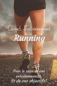portada Carnet d'entraînement Running pour le suivi de vos entraînements...Et de vos objectifs!: Carnet d'entraînement Running à remplir, pour le suivi de vos (en Francés)