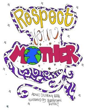 portada Respect Your Mother: A Hand-Illustrated Adult Coloring Book for the Earth Enthusiast