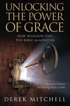 portada Unlocking the Power of Grace: How Religion Uses the Bible Against Us