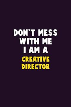 portada Don't Mess With me, i am a Creative Director: 6x9 Career Pride 120 Pages Writing Nots 