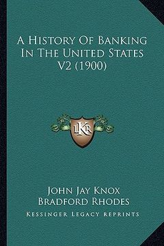 portada a history of banking in the united states v2 (1900) (en Inglés)